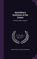 Quintilian's Institutes of the Orator: In Twelve Books, Volume 2 137752826X Book Cover