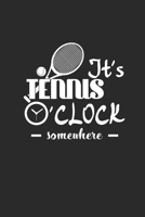 ITS TENNIS OCLOCK SOMEWHERE: Notizbuch für Tennisspieler Notebook Tennis Journal 6x9 liniert 1694447006 Book Cover