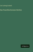 Das Feuerlöschwesen Berlins 3368489828 Book Cover