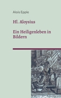 Hl. Aloysius: Ein Heiligenleben in Bildern 3757878582 Book Cover