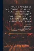 Paul, the Apostle of Jesus Christ, his Life and Work, his Epistles and his Doctrine. A Contribution to the Critical History of Primitive Christianity 1021519081 Book Cover