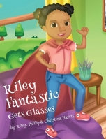 Riley Fantastic Gets Glasses 0998818011 Book Cover