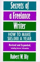 Secrets of a Freelance Writer: How To Make $85,000 A Year 0805047603 Book Cover