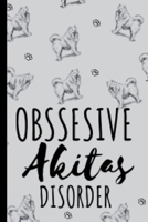 Obssesive Akitas Disorder: Akita Gifts Cute and Funny Notebook Journal 6x9 Great Birthday Idea For Akitas Lovers 1654998249 Book Cover
