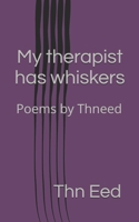 My therapist has whiskers: Poems by Thneed (Poetry) B0FLV35B8H Book Cover