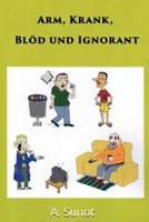 Arm, Krank, Blöd Und Ignorant (German Edition) B0GS74STF7 Book Cover