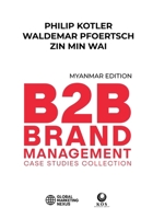 B2B Brand Management: Case Studies Collection, Myanmar Edition B0HDWK1TV5 Book Cover