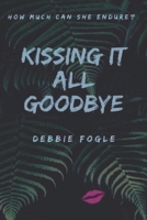 Kissing It All Goodbye 1797078135 Book Cover