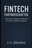 FinTech Partnerschaften: Wie Sie strategische Allianzen im Fintech-Sektor aufbauen (German Edition) B0FGJ67PXZ Book Cover