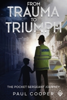 From Trauma To Triumph: The Pocket Sergeant Journey 1068379006 Book Cover