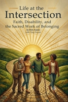 Life at the Intersection: Faith, Disability, and the Sacred Work of Belonging B0HC84V1GF Book Cover