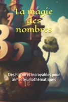 La magie des nombres: Des histoires incroyables pour aimer les mathématiques B0BS8SKYDR Book Cover