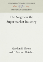 The Negro in the supermarket industry, (The Racial policies of American industry) 1512800929 Book Cover