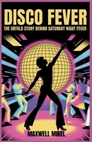 Disco Fever: The Untold Story Behind Saturday Night Fever: From John Travolta’s Stardom to the Birth of Disco Culture and Its Enduring Legacy B0FN3GJPZ2 Book Cover