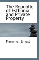 The Republic of Esthonia and Private Property 111335660X Book Cover