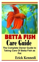 BETTA FISH CARE GUIDE: The Complete Owner Guide to Taking Care Of Betta Fish as Pet B09TDZQXTG Book Cover