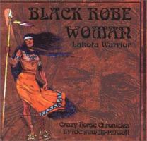Black Robe Woman, Lakota Warrior:Being the Second Part of the Crazy Horse Chronicles (Crazy Horse Chronicles Trilogy) (Crazy Horse Chronicles, 2) 0967201217 Book Cover
