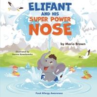 ELIFANT and HIS SUPER POWER NOSE: Food Allergy Awareness 9083611604 Book Cover