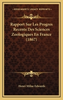 Rapport Sur Les Progr�s R�cents Des Sciences Zoologiques En France... 1275333036 Book Cover