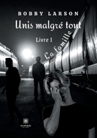 Unis malgré tout: Livre I - La famille B09RGQ2ZWR Book Cover