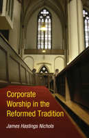 Corporate worship in the reformed tradition 1625648073 Book Cover