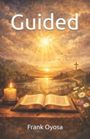 Guided: Understanding God’s Clarity, Direction and Healing for Everyday Life B0GL6KTF7G Book Cover