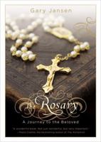 The Rosary: A Journey to the Beloved (Faithwords) 0446535842 Book Cover