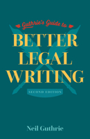 Guthrie's Guide to Better Legal Writing, 2/E 1552215695 Book Cover