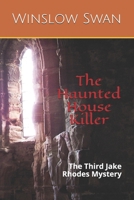 The Haunted House Killer: The Third Jake Rhodes Mystery B08P3SBSDP Book Cover