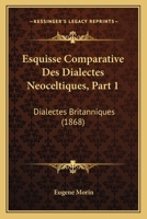 Esquisse Comparative Des Dialectes Neoceltiques, Part 1: Dialectes Britanniques (1868) 1161165541 Book Cover