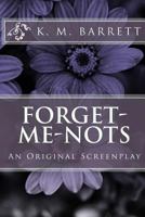 Forget-Me-Nots: An Original Screenplay 1547029293 Book Cover