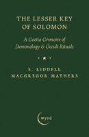 The Lesser Key of Solomon: A Goetia Grimoire of Demonology & Occult Rituals 1528724402 Book Cover