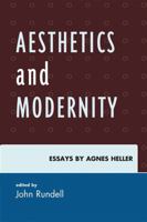 Aesthetics and Modernity: Essays by Agnes Heller 0739141325 Book Cover
