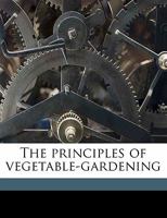 The principles of vegetable-gardening 1018585699 Book Cover