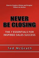 Never Be Closing: How to Create Unwavering Confidence in Any Sales Situation and Become a 6-Figure Salesman... Without Selling a Thing. 0557354110 Book Cover