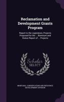 Reclamation and development grants program: report to the Legislature, projects proposed for the ... biennium and status report of ... projects 1341559254 Book Cover