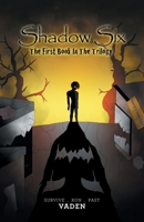 Shadow Six: The First Book In The Trilogy 1543768156 Book Cover