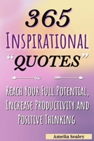 365 Inspirational Quotes: Daily Motivational Quotes, Reach Your Full Potential, Increase Productivity and Positive Thinking 9545686146 Book Cover