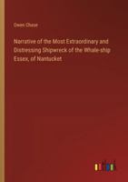 Narrative of the Most Extraordinary and Distressing Shipwreck of the Whale-ship Essex, of Nantucket 3368909932 Book Cover