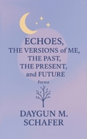 Echoes, The Versions of Me, The Past, Present, and Future B0HGQPK9SJ Book Cover