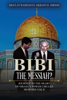 Bibi the Messiah?: Journey to the Heart of Israel's Power Circles Memoirs Vol II 1965498957 Book Cover