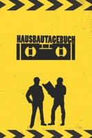 Hausbautagebuch: Tagebuch für Hausbau, Anbau, Umbau, Bau und Bauprojekt oder Renovierung einer Immobilie. Perfekt als Geschenk oder Geschenkidee für ... Bautagebuch für 52 Wochen. 1652716718 Book Cover