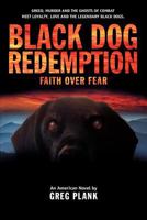 Black Dog Redemption: Faith over Fear 1478130237 Book Cover