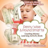 Penny Wise & Pound Smarts! - Counting Money Learning Activity Book: Children's Money & Saving Reference 1683232399 Book Cover