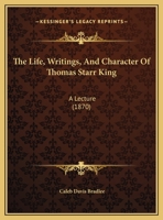 The Life, Writings, And Character Of Thomas Starr King: A Lecture 1165578336 Book Cover