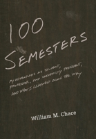 One Hundred Semesters: My Adventures as Student, Professor, and University President, and What I Learned along the Way 0691127255 Book Cover