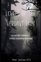 Echoes of the Verdant Dark: Aethelred Anomaly: Where Darkness Devours B0F6KK7RNR Book Cover