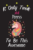 It Only Took 44 Years To Be This Awesome: Unicorn Journal and Sketchbook Gift for 44 Year Old Girls: Blank and Lined Journal 44th Birthday Gift for Girls B083XVZ417 Book Cover