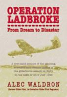 Operation Ladbroke - From Dream to Disaster: A First-hand Account of the Airborne Assaults on Sicily and Arnhem 1903953413 Book Cover