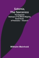 Sidonia, the Sorceress: the Supposed Destroyer of the Whole Reigning Ducal House of Pomerania - Volume II 9357936157 Book Cover
